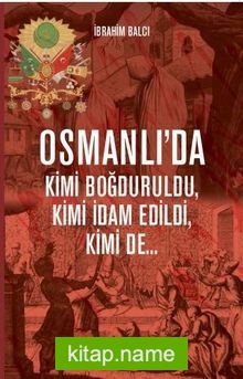Osmanlı’da Kimi Boğduruldu, Kimi İdam Edildi, Kimi de