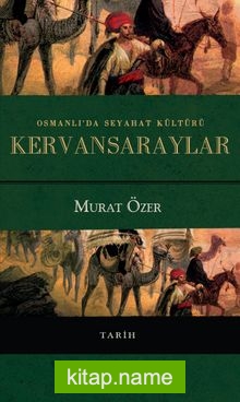 Osmanlı’da Seyahat Kültürü Kervansaraylar (Ciltli)