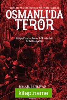 Osmanlı’da Terör  Bulgar Komitacıları ve Balkanlardaki İhtilal Faaliyetleri