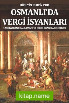 Osmanlı’da Vergi İsyanları 1730 Patrona Halil İsyanı ve Diğer İsyan Hareketleriq