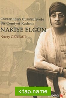 Osmanlıdan Cumhuriyete Bir Cemiyet Kadını: Nakiye Elgün