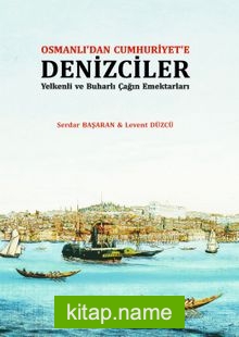 Osmanlı’dan Cumhuriyet’e Denizciler Yelkenli ve Buharlı Çağın Emektarları