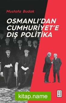 Osmanlı’dan Cumhuriyet’e Dış Politika