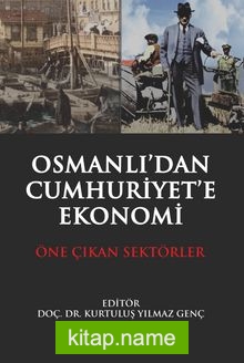 Osmanlı’dan Cumhuriyet’e Ekonomi Öne Çıkan Sektörler