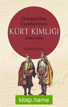 Osmanlı’dan Cumhuriyet’e Kürt Kimliği (1900-1920)
