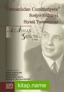 Osmanlıdan Cumhuriyete Sosyo-Kültürel Siyasi Yansımalar Prof. Dr. Ali İhsan Gencer Anısına