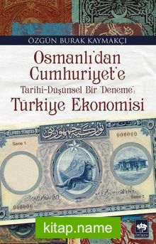 Osmanlı’dan Cumhuriyet’e Tarihi-Düşünsel Bir Deneme: Türkiye Ekonomisi