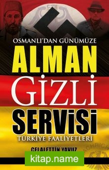 Osmanlı’dan Günümüze Alman Gizli Servisi  Türkiye Faaliyetleri