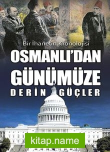 Osmanlı’dan Günümüze Derin Güçler