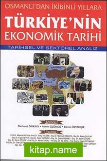 Osmanlı’dan İkibinli Yıllara Türkiye’nin Ekonomik Tarihi Tarihsel ve Sektörel Analiz