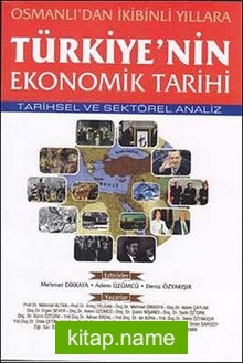 Osmanlı’dan İkibinli Yıllara Türkiye’nin Ekonomik Tarihi  Tarihsel ve Sektörel Analiz