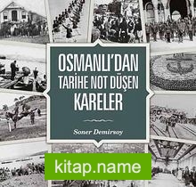 Osmanlı’dan Tarihe Not Düşen Kareler