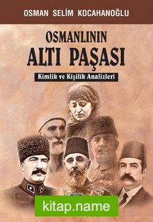 Osmanlının Altı Paşası Kimlik ve Kişilik Analizleri
