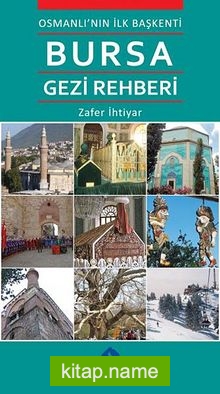 Osmanlı’nın İlk Başkenti Bursa Gezi Rehberi