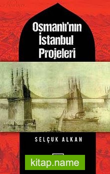 Osmanlı’nın İstanbul Projeleri