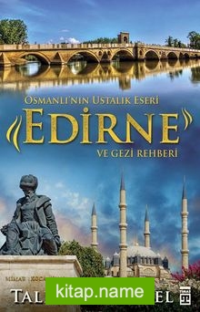 Osmanlı’nın Ustalık Eseri  Edirne ve Gezi Rehberi