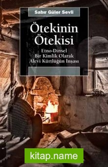 Ötekinin Ötekisi Etno-Dinsel Bir Kimlik Olarak Alevi Kürtlüğün İnşası