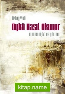 Öykü Nasıl Okunur: Modern Öykü ve Yöntem