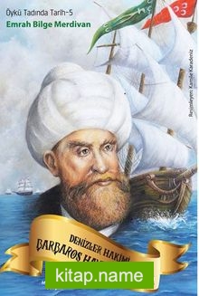 Öykü Tadında Tarih-5 Denizler Hakimi Barbaros Hayreddin Paşa