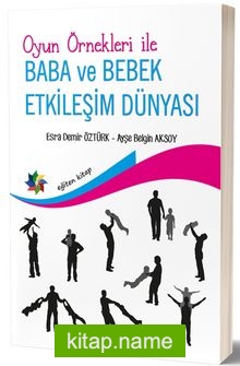 Oyun Örnekleri İle Baba ve Bebek Etkileşim Dünyası