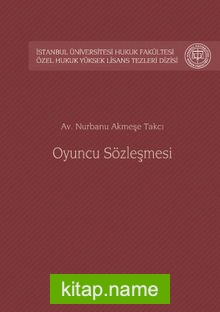 Oyuncu Sözleşmesi İstanbul Üniversitesi Hukuk Fakültesi Özel Hukuk Yüksek Lisans Tezleri Dizisi No: 41