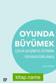 Oyunda Büyümek  Çocuk Gelişimi Ve Eğitimine Sosyokültürel Bakış