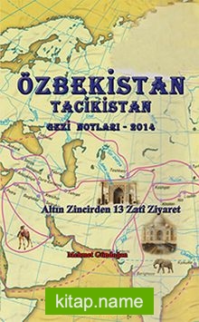 Özbekistan Tacikistan Gezi Notları-2014 Altın Zincirden 13 Zati Ziyaret