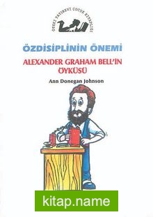 Özdisiplinin Önemi / Alexander Graham Bell’in Öyküsü