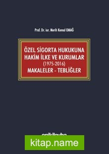 Özel Sigorta Hukukuna Hakim İlke ve Kurumlar (1975-2016) Makaleler – Tebliğler