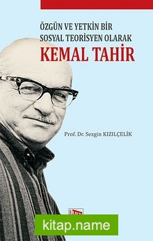 Özgün ve Yetkin Bir Sosyal Teorisyen Olarak Kemal Tahir