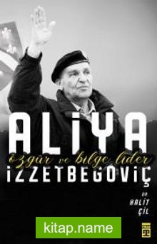 Özgür ve Bilge Lider Aliya İzzetbegoviç