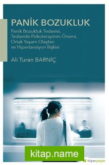 Panik Bozukluk: Panik Bozukluk Tedavisi,Tedavide Psikoterapinin Önemi, Ortak Yaşam Olayları ve Hipertansiyon İlişkisi