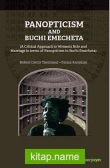 Panopticism and Buchi Emecheta (A Critical Approach to Women’s Role and Marriage in Terms of Panopticism in Burhi Emecheta)