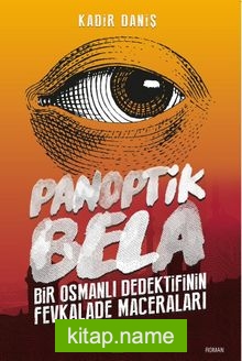 Panoptik Bela Bir Osmanlı Dedektifinin Fevkalade Maceraları