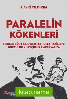 Paralel’in Kökenleri Nurslu Kürt Said’den Fethullah Gülen’e Nurculuk Kürtçülük Emperyalizm