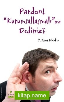 Pardon! Kurumsallaşmalı mı Dediniz?