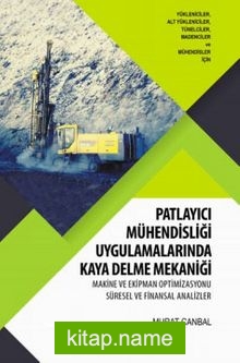 Patlayıcı Mühendisliği Uygulamalarında Kaya Delme Mekaniği  Makine ve Ekipman Optimizasyonu Süresel ve Finansal Analizler