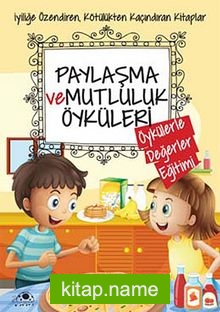 Paylaşma ve Mutluluk Öyküleri / Öykülerle Değerler Eğitimi