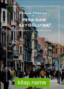 Pera’dan Beyoğlu’na  İstanbul’un Levanten ve Azınlık Semtinin Hikayesi