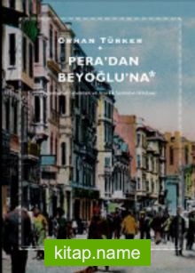 Pera’dan Beyoğlu’na İstanbul’un Levanten ve Azınlık Semtinin Hikayesi