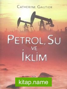 Petrol, Su ve İklim (Karton Kapak)