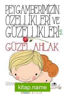 Peygamberimizin Özellikleri ve Güzellikleri – 2