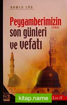 Peygamberimizin (s.a.v.) Son Günleri ve Vefatı