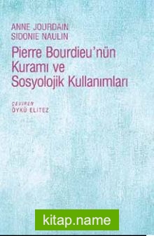 Pierre Bourdieu’nün Kuramı ve Sosyolojik Kullanımları