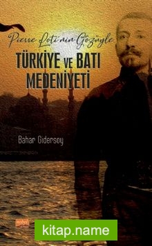 Pierre Loti’nin Gözüyle Türkiye ve Batı Medeniyeti