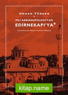Pili Adrianupoleos’tan Edirnekapı’ya  Unutulmuş Bir Bizans Semtinin Hikayesi
