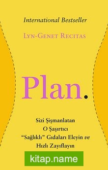 Plan  Sizi Şişmanlatan O Şaşırtıcı “Sağlıklı” Gıdaları Eleyin ve Hızlı Zayıflayın