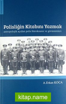 Polisliğin Kitabını Yazmak  Antropolojik Açıdan Polis Bürokrasisi ve Görünümleri