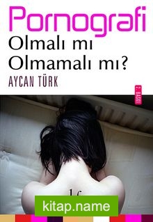 Pornografi: Olmalı mı olmamalı mı?