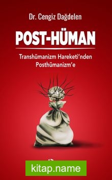 Post-Hüman  Transhümanizm Hareketinden Posthümanizm’e